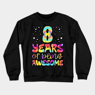 8 Years Of Being Awesome Tie Dye 8 Years Old 8Th Birthday Crewneck Sweatshirt